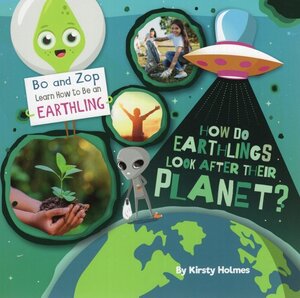 How Do Earthlings Look After Their Planet? (Bo and Zop Learn How to Be an Earthling)