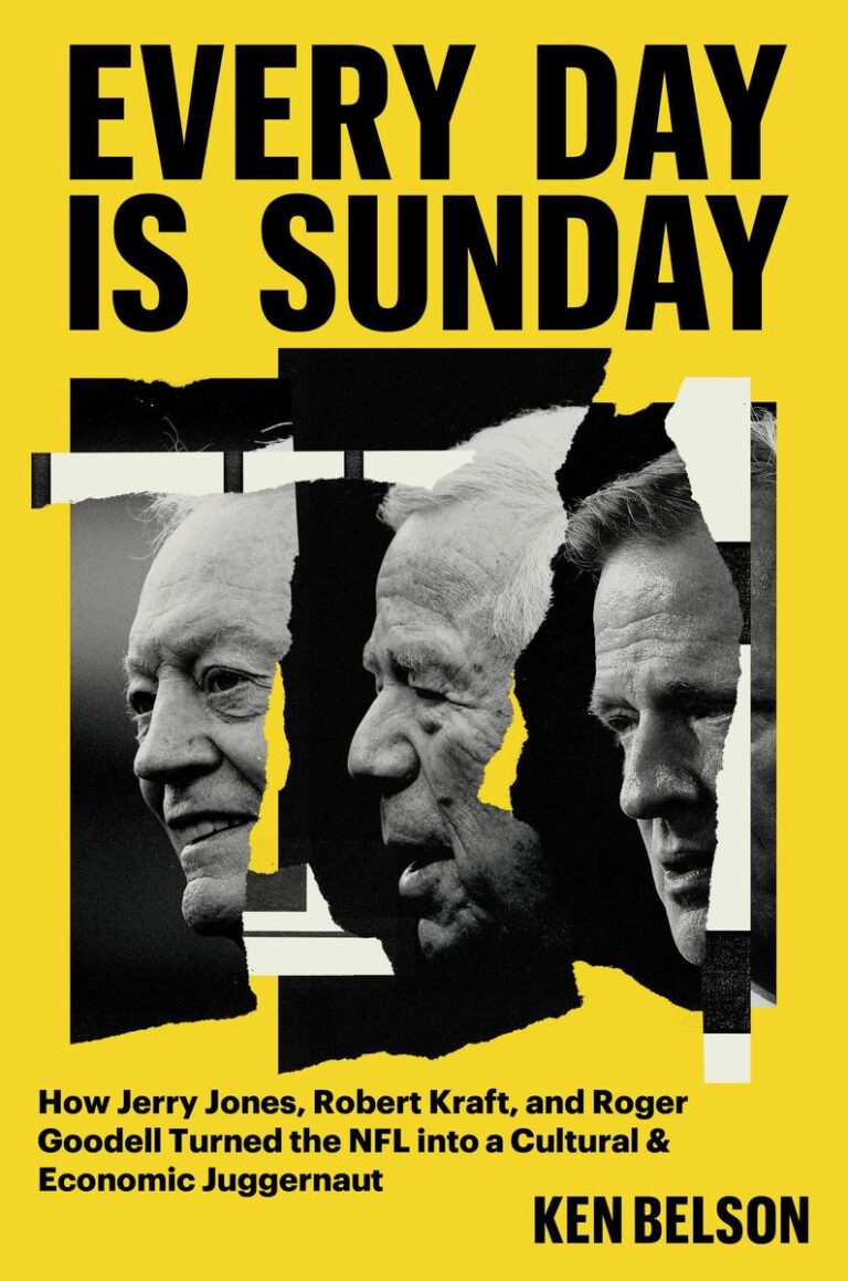 Every Day Is Sunday: How Jerry Jones, Robert Kraft, and Roger Goodell Turned the NFL into a Cultural & Economic Juggernaut