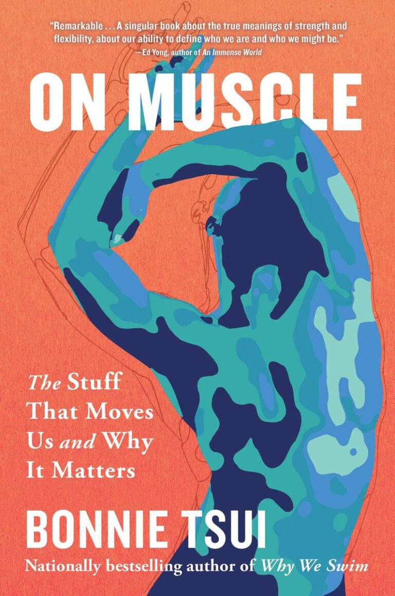 On Muscle: The Stuff That Moves Us and Why It Matters