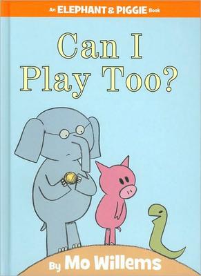 Can I Play Too? (An Elephant and Piggie Book)