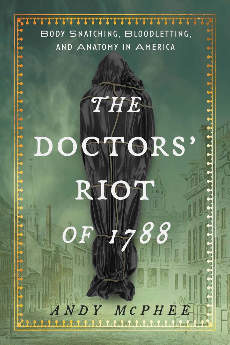 Doctors' Riot of 1788 Body Snatching, Bloodletting, and Anatomy in America