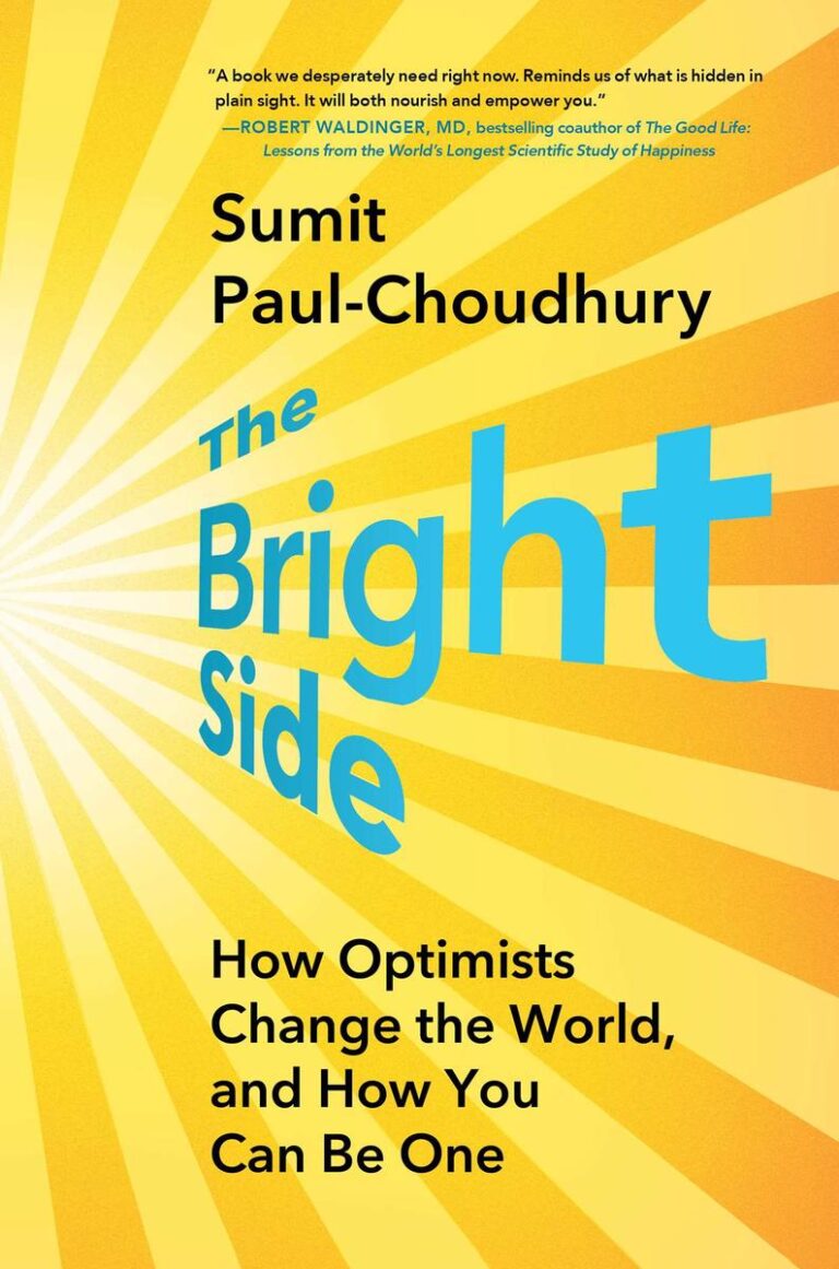 The Bright Side How Optimists Change the World, and How You Can Be One