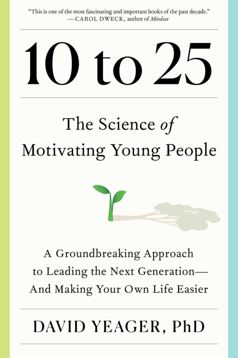 10 to 25 The Science of Motivating Young People: A Groundbreaking Approach to Leading the Next Generation--And Making Your Own Life Easier