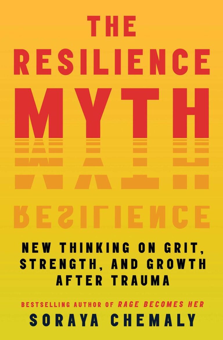 The Resilience Myth New Thinking on Grit, Strength, and Growth After Trauma