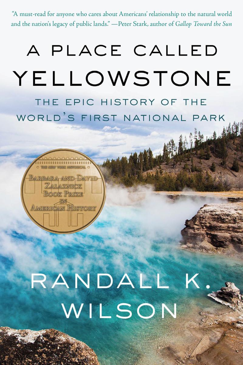 A Place Called Yellowstone: The Epic History of the World's First National Park