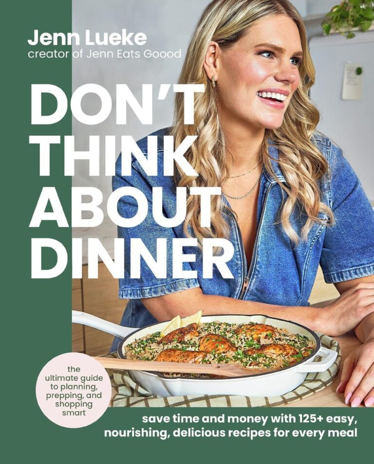 Don't Think About Dinner Save Time and Money with 125+ Easy, Nourishing, Delicious Recipes for Every Meal