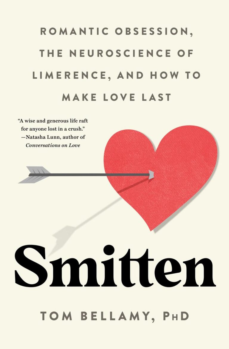 Smitten Romantic Obsession, the Neuroscience of Limerence, and How to Make Love Last