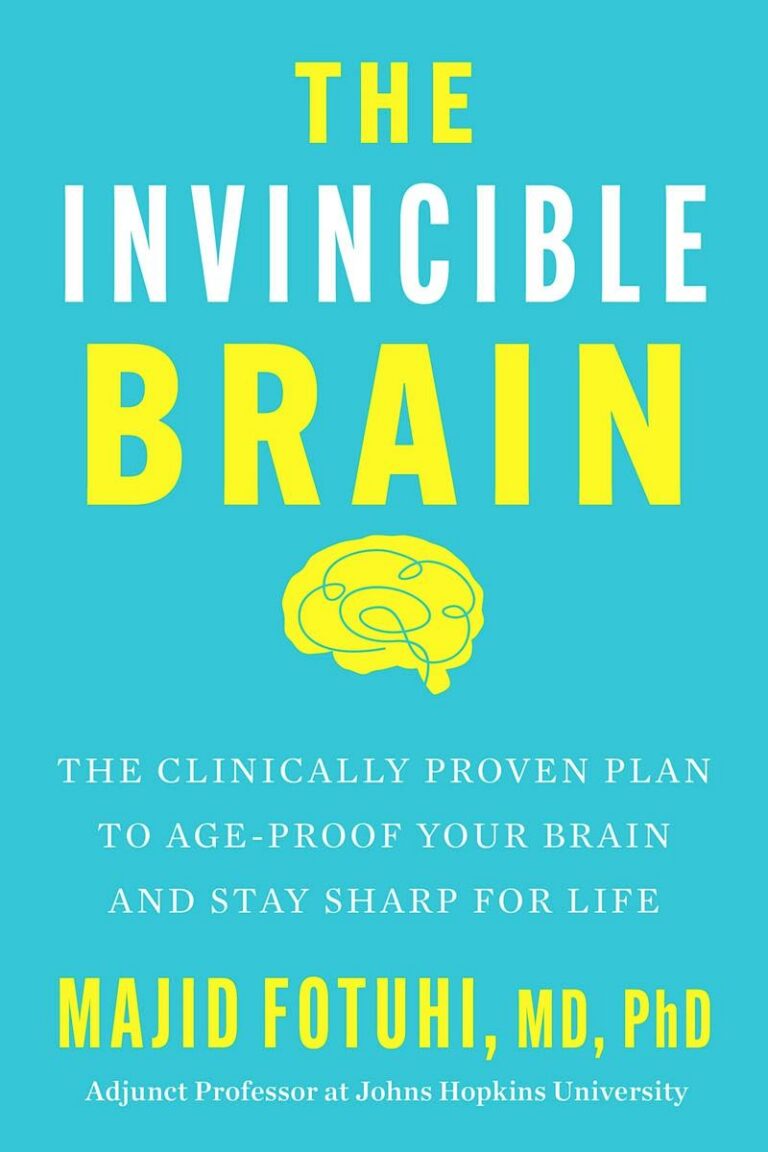 The Invincible Brain The Clinically Proven Plan to Age-Proof Your Brain and Stay Sharp for Life