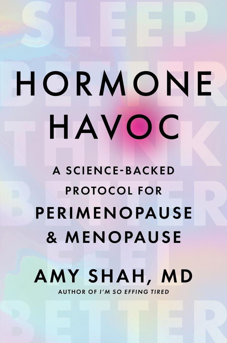 Hormone Havoc A Science-Backed Protocol for Perimenopause and Menopause: Sleep Better. Think Better. Feel Better.