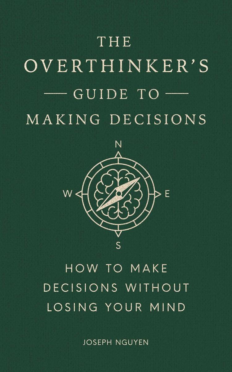 The Overthinker's Guide to Making Decisions How to Make Decisions without Losing Your Mind