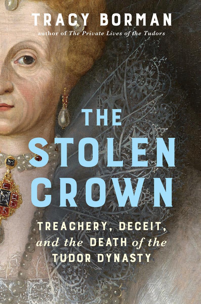 Stolen Crown: Treachery, Deceit, and the Death of the Tudor Dynasty | Hardcover