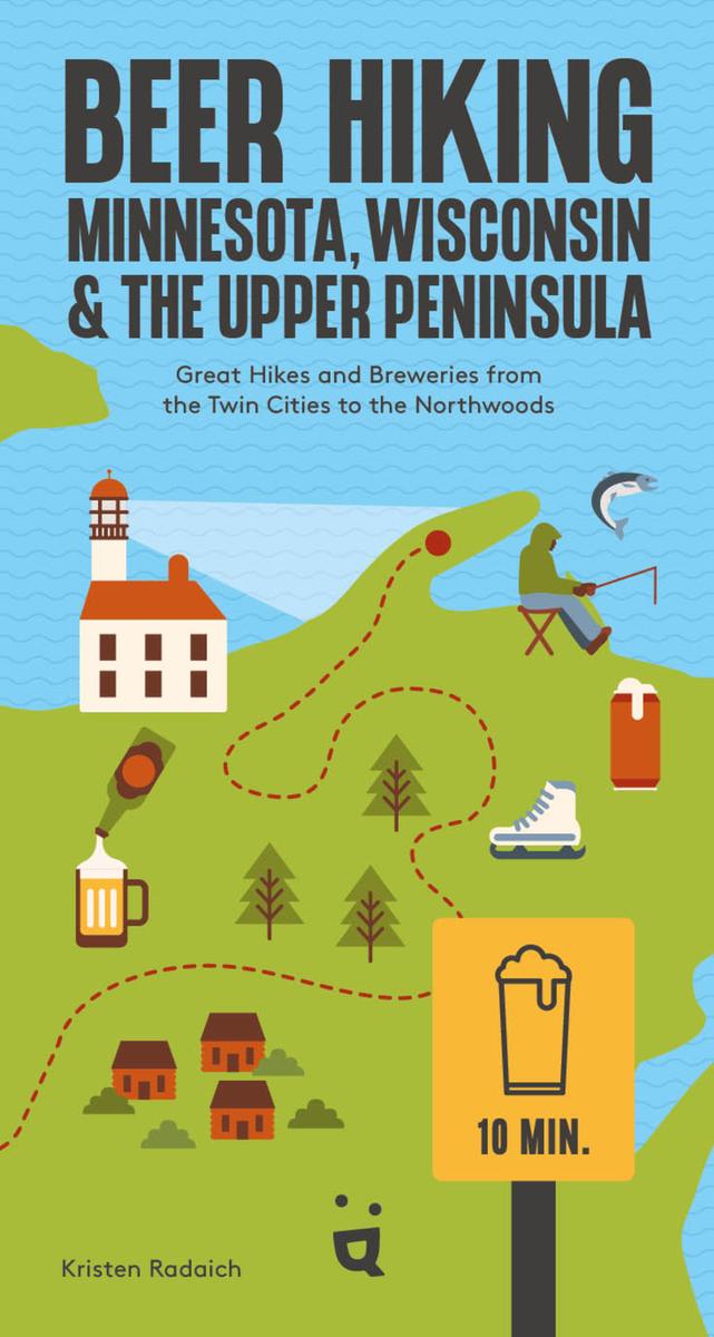 Beer Hiking Minnesota, Wisconsin & the Upper Peninsula: Great Hikes and Breweries from the Twin Cities to the Northwoods  | Paperback